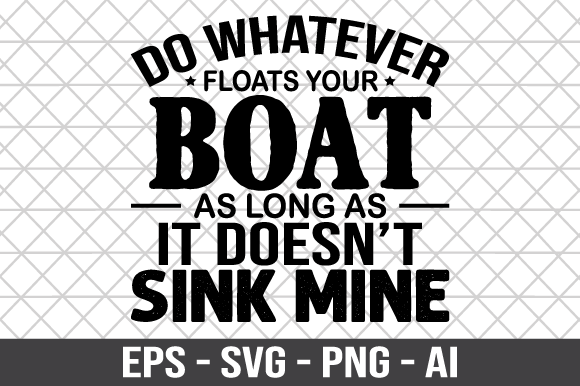 Download Do Whatever Floats Your Boat SVG - Boat Collection